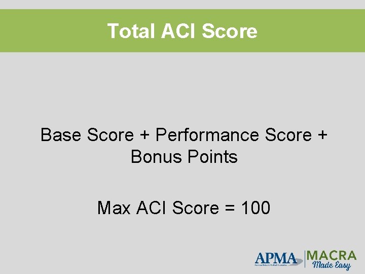 Total ACI Score Base Score + Performance Score + Bonus Points Max ACI Score