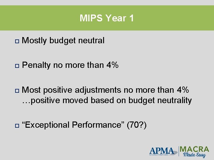 MIPS Year 1 Mostly budget neutral Penalty no more than 4% Most positive adjustments