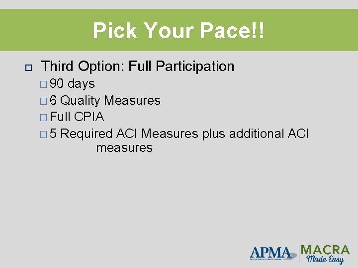 Pick Your Pace!! Third Option: Full Participation � 90 days � 6 Quality Measures