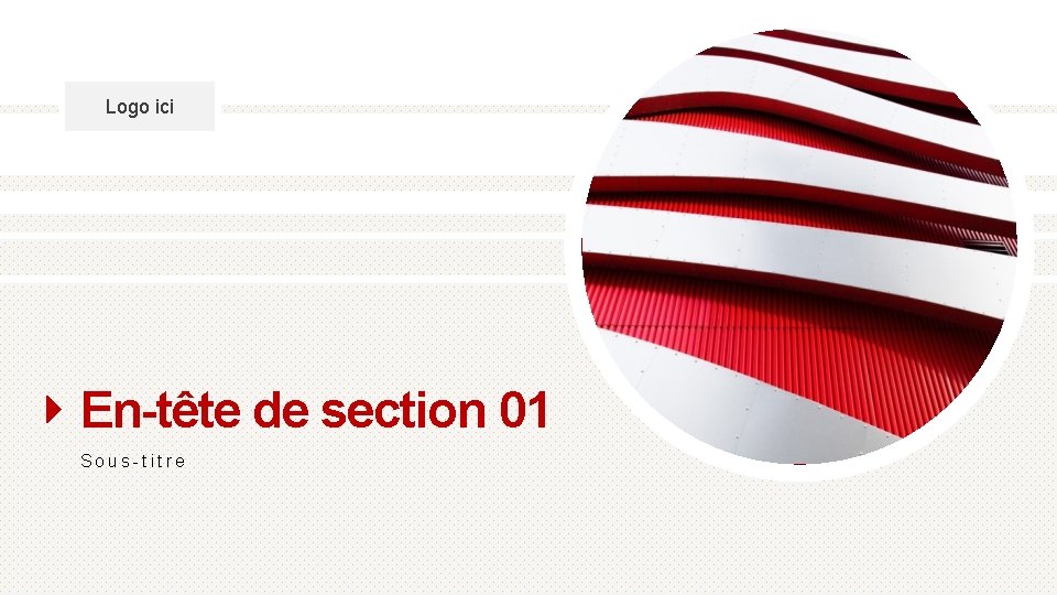 Logo ici En-tête de section 01 Sous-titre 