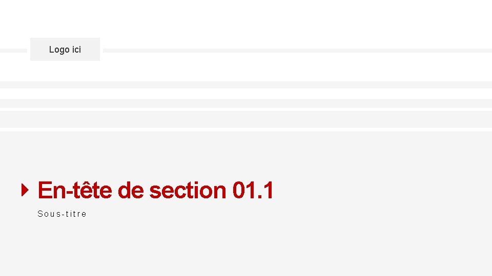 Logo ici En-tête de section 01. 1 Sous-titre 