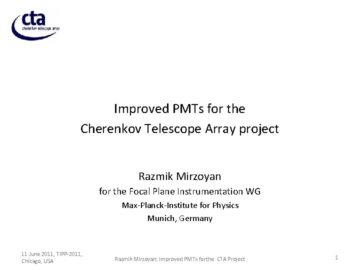 Improved PMTs for the Cherenkov Telescope Array project Razmik Mirzoyan for the Focal Plane