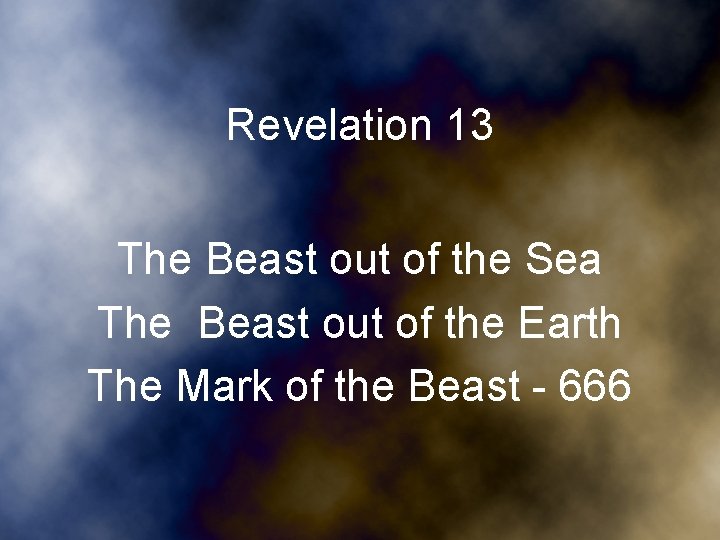 Revelation 13 The Beast out of the Sea The Beast out of the Earth