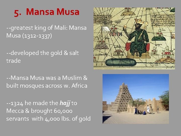 5. Mansa Musa --greatest king of Mali: Mansa Musa (1312 -1337) --developed the gold