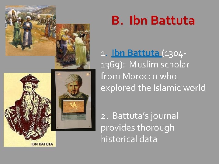 B. Ibn Battuta 1. Ibn Battuta (13041369): Muslim scholar from Morocco who explored the