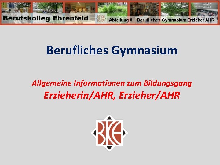 Berufliches Gymnasium Allgemeine Informationen zum Bildungsgang Erzieherin/AHR, Erzieher/AHR 