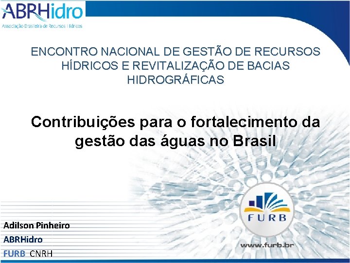 ENCONTRO NACIONAL DE GESTÃO DE RECURSOS HÍDRICOS E REVITALIZAÇÃO DE BACIAS HIDROGRÁFICAS Contribuições para