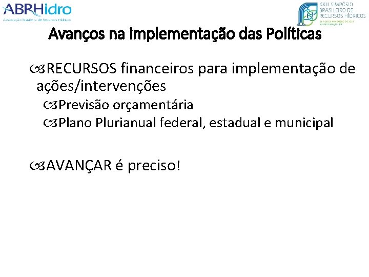 Avanços na implementação das Políticas RECURSOS financeiros para implementação de ações/intervenções Previsão orçamentária Plano