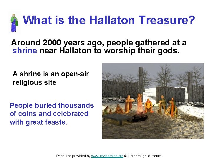 What is the Hallaton Treasure? Around 2000 years ago, people gathered at a shrine What is the Hallaton Treasure? Around 2000 years ago, people gathered at a shrine