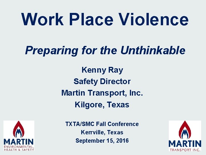 Work Place Violence Preparing for the Unthinkable Kenny Ray Safety Director Martin Transport, Inc.