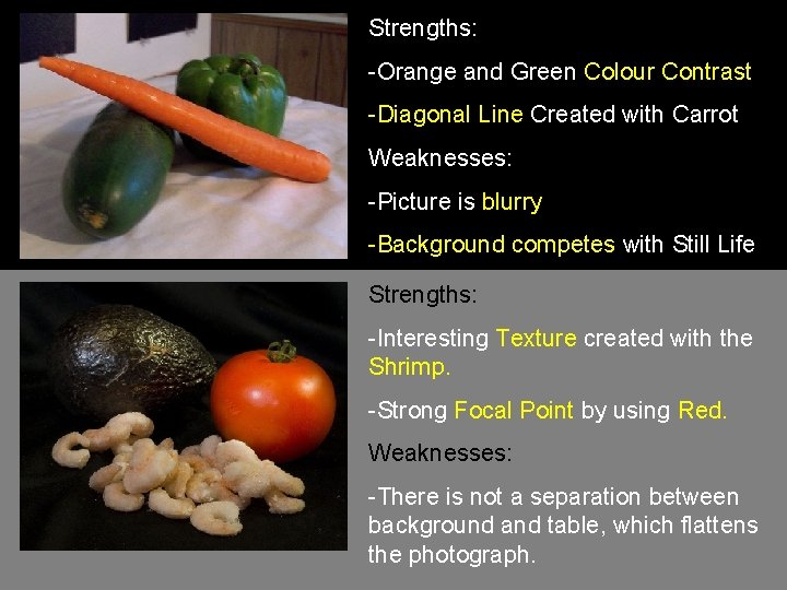 Strengths: -Orange and Green Colour Contrast -Diagonal Line Created with Carrot Weaknesses: -Picture is