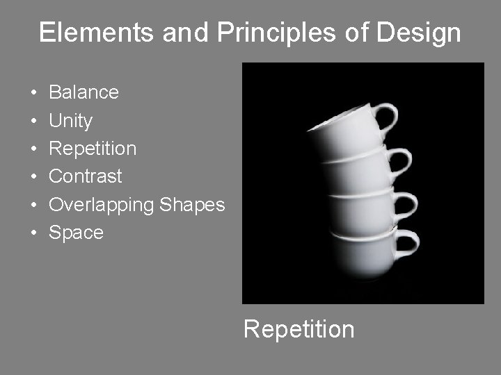 Elements and Principles of Design • • • Balance Unity Repetition Contrast Overlapping Shapes