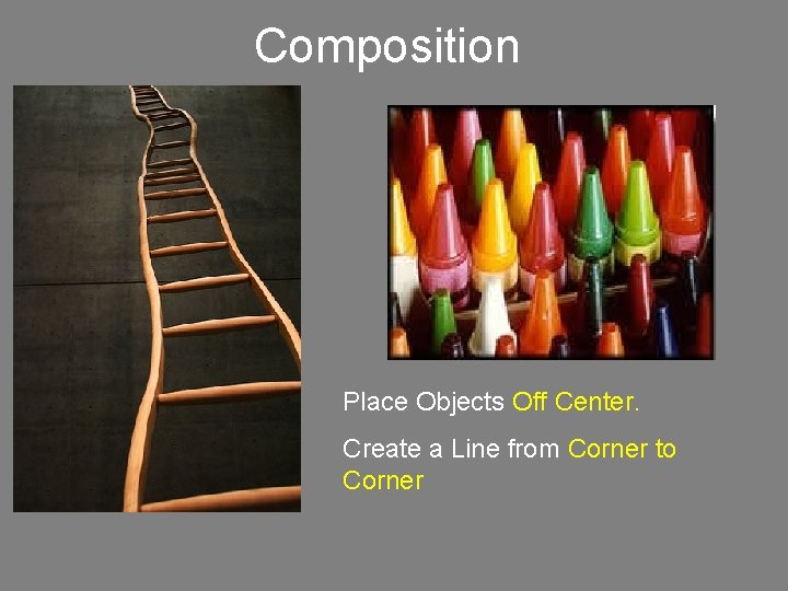 Composition Place Objects Off Center. Create a Line from Corner to Corner 