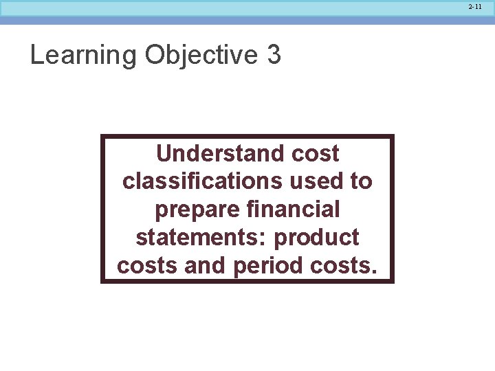 2 -11 Learning Objective 3 Understand cost classifications used to prepare financial statements: product