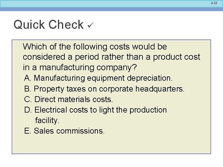 2 -13 Quick Check Which of the following costs would be considered a period