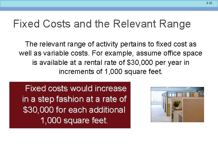 2 -25 Fixed Costs and the Relevant Range The relevant range of activity pertains