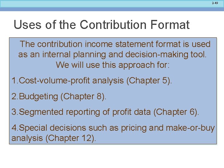 2 -49 Uses of the Contribution Format The contribution income statement format is used