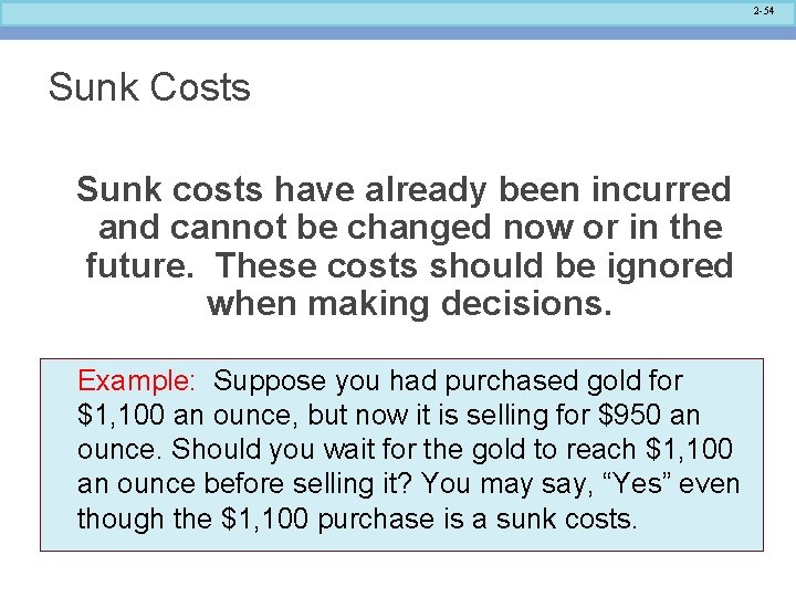 2 -54 Sunk Costs Sunk costs have already been incurred and cannot be changed