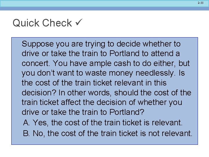 2 -55 Quick Check Suppose you are trying to decide whether to drive or