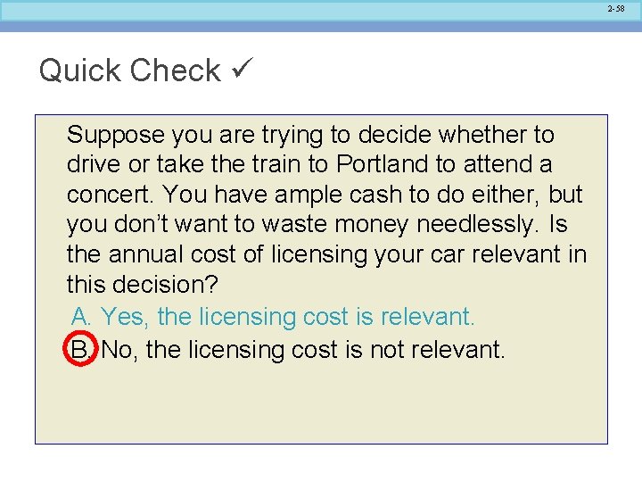 2 -58 Quick Check Suppose you are trying to decide whether to drive or