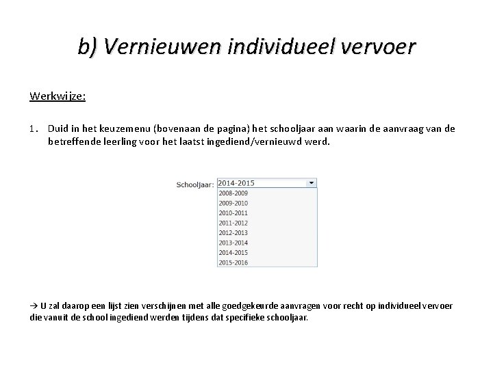 b) Vernieuwen individueel vervoer Werkwijze: 1. Duid in het keuzemenu (bovenaan de pagina) het