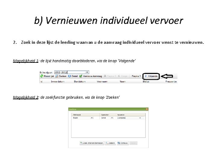 b) Vernieuwen individueel vervoer 2. Zoek in deze lijst de leerling waarvan u de