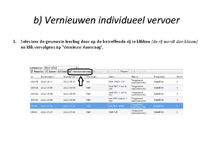 b) Vernieuwen individueel vervoer 3. Selecteer de gewenste leerling door op de betreffende rij