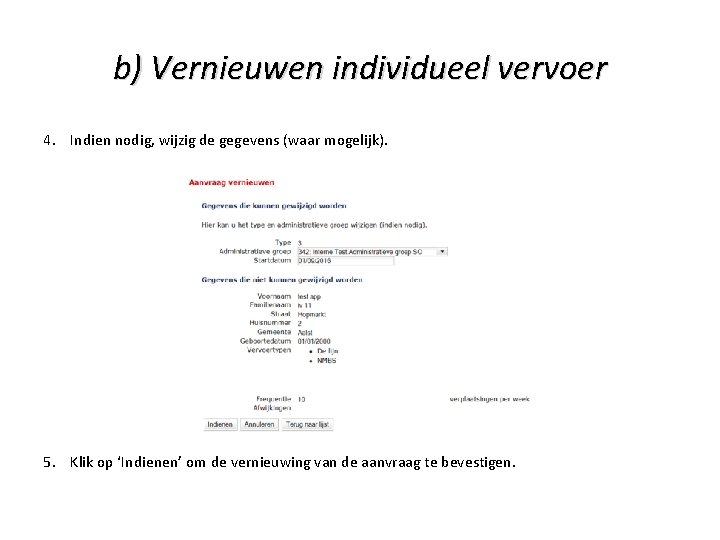 b) Vernieuwen individueel vervoer 4. Indien nodig, wijzig de gegevens (waar mogelijk). 5. Klik