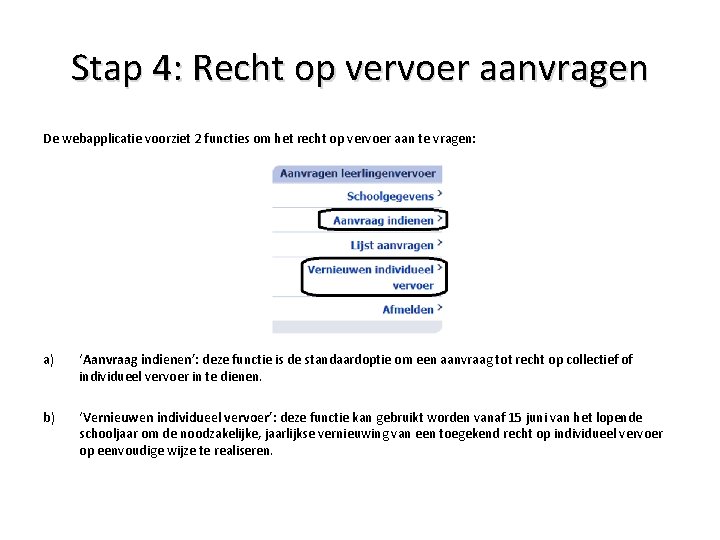 Stap 4: Recht op vervoer aanvragen De webapplicatie voorziet 2 functies om het recht