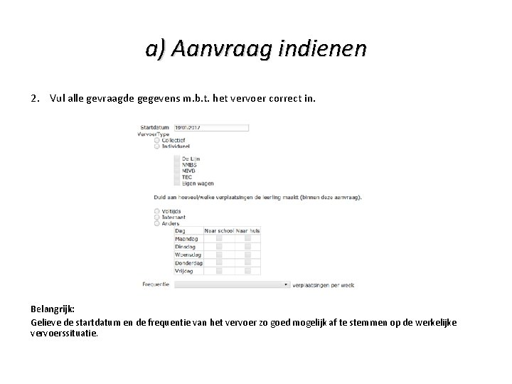 a) Aanvraag indienen 2. Vul alle gevraagde gegevens m. b. t. het vervoer correct