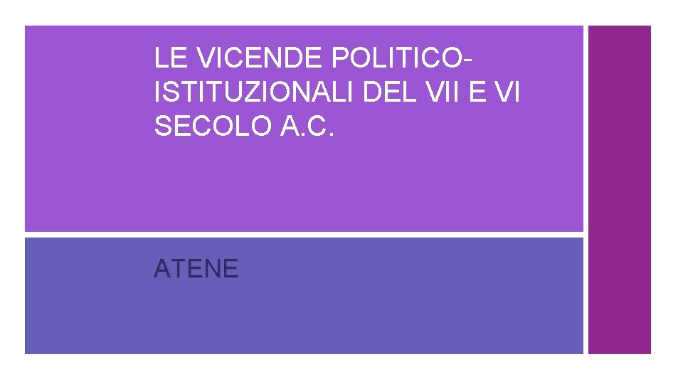 LE VICENDE POLITICOISTITUZIONALI DEL VII E VI SECOLO A. C. ATENE 