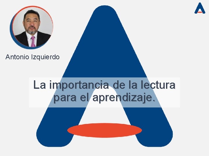 Antonio Izquierdo La importancia de la lectura para el aprendizaje. Antonio Izquierdo La importancia de la lectura para el aprendizaje.