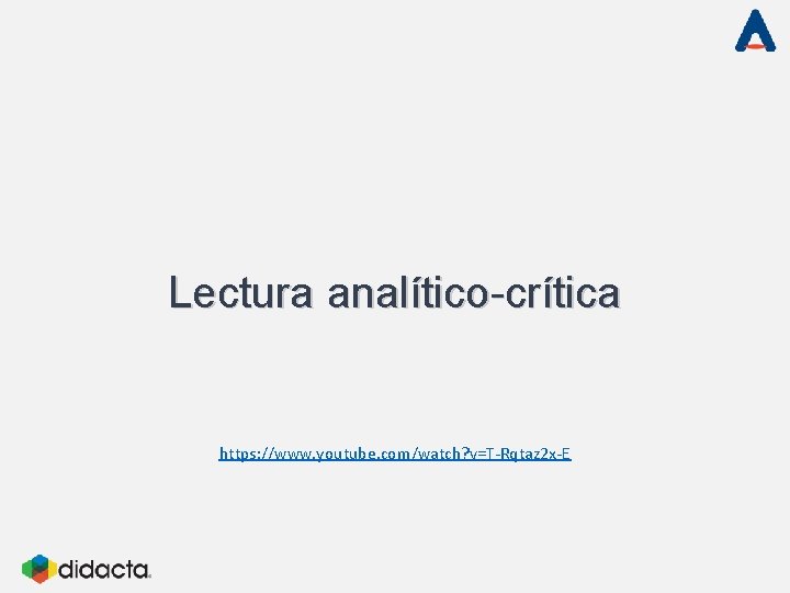 Lectura analítico-crítica https: //www. youtube. com/watch? v=T-Rqtaz 2 x-E Lectura analítico-crítica https: //www. youtube. com/watch? v=T-Rqtaz 2 x-E
