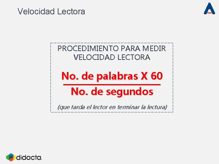 Velocidad Lectora PROCEDIMIENTO PARA MEDIR VELOCIDAD LECTORA No. de palabras X 60 No. de
