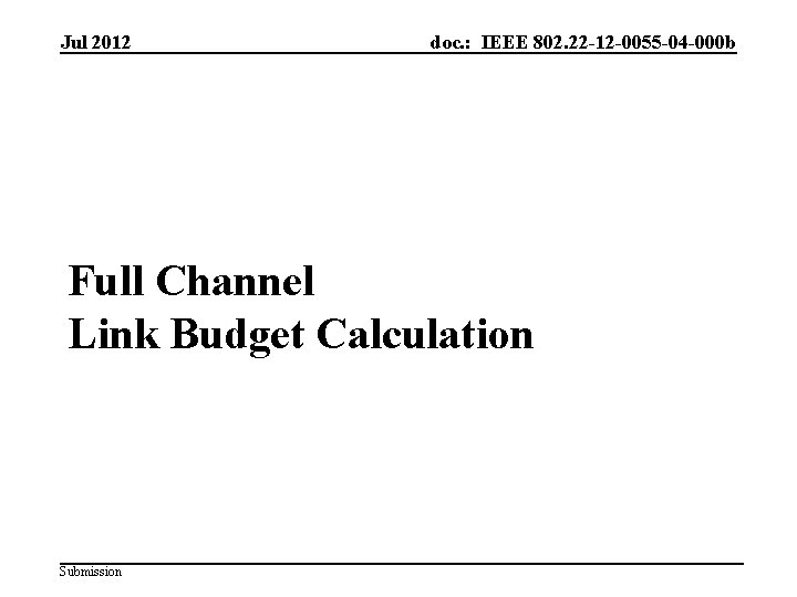 Jul 2012 doc. : IEEE 802. 22 -12 -0055 -04 -000 b Full Channel