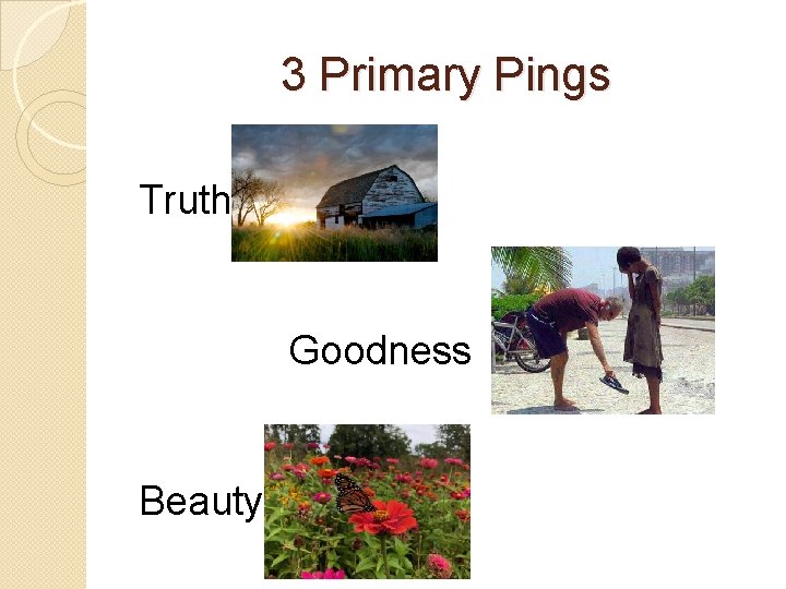 3 Primary Pings Truth Goodness Beauty 