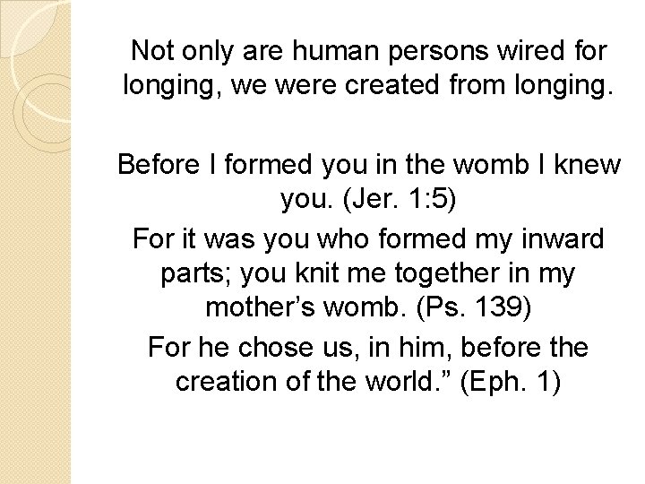 Not only are human persons wired for longing, we were created from longing. Before