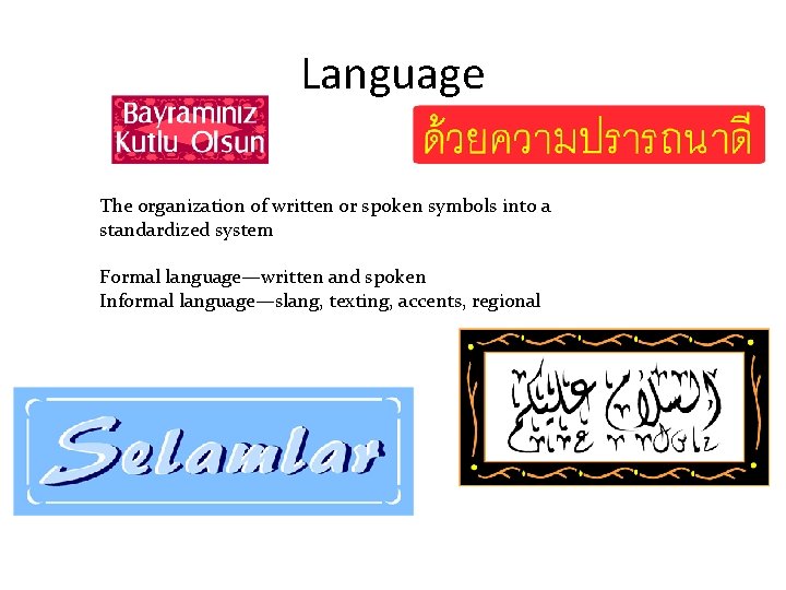 Language The organization of written or spoken symbols into a standardized system Formal language—written