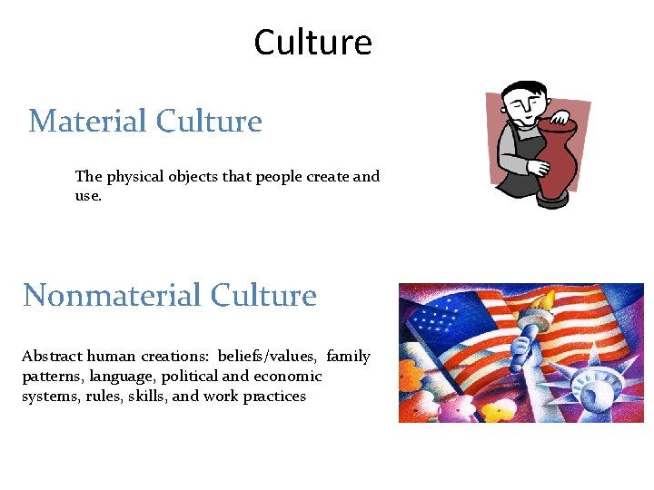 Culture Material Culture The physical objects that people create and use. Nonmaterial Culture Abstract