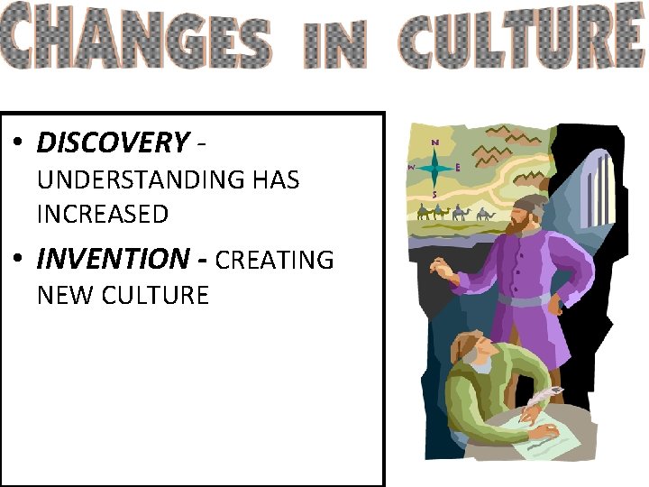  • DISCOVERY - UNDERSTANDING HAS INCREASED • INVENTION - CREATING NEW CULTURE 