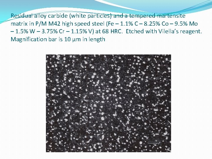 Residual alloy carbide (white particles) and a tempered martensite matrix in P/M M 42