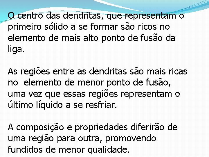 O centro das dendritas, que representam o primeiro sólido a se formar são ricos