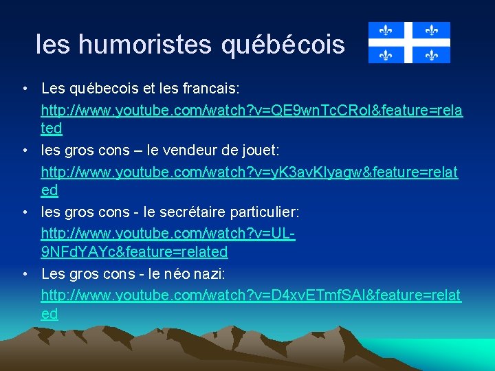 les humoristes québécois • Les québecois et les francais: http: //www. youtube. com/watch? v=QE