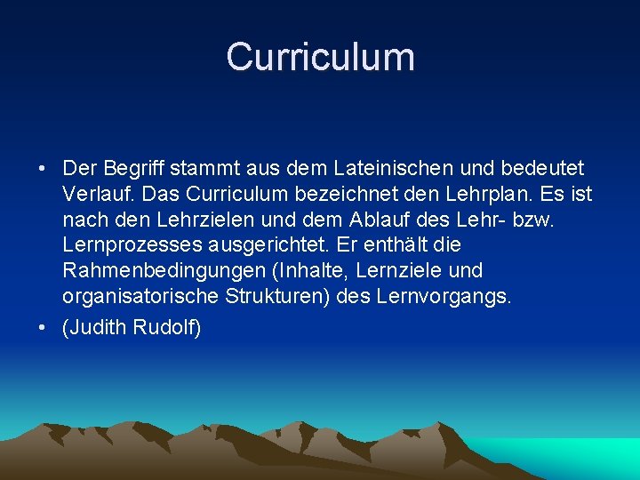 Curriculum • Der Begriff stammt aus dem Lateinischen und bedeutet Verlauf. Das Curriculum bezeichnet