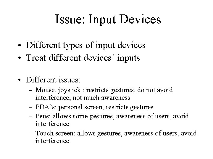 Issue: Input Devices • Different types of input devices • Treat different devices’ inputs