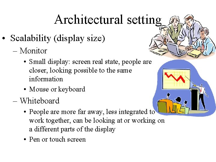 Architectural setting • Scalability (display size) – Monitor • Small display: screen real state,