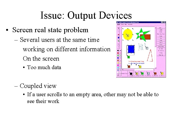 Issue: Output Devices • Screen real state problem – Several users at the same