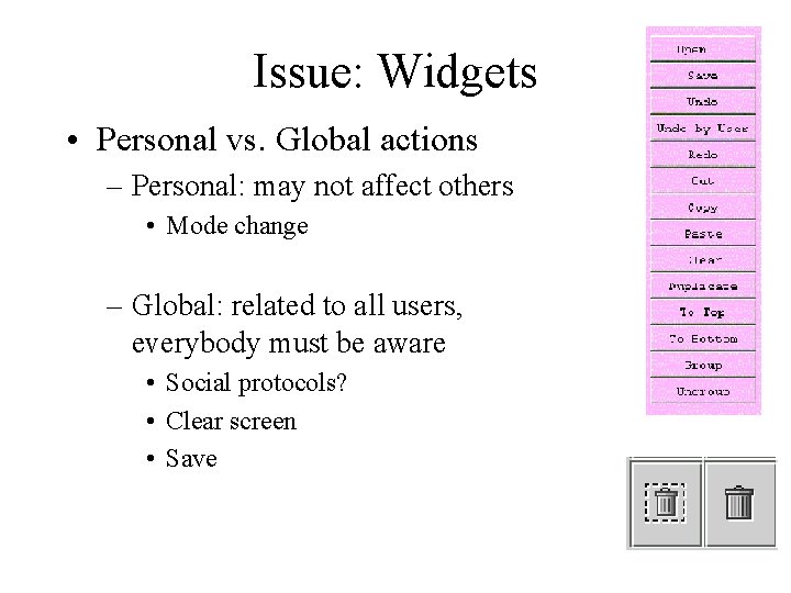Issue: Widgets • Personal vs. Global actions – Personal: may not affect others •