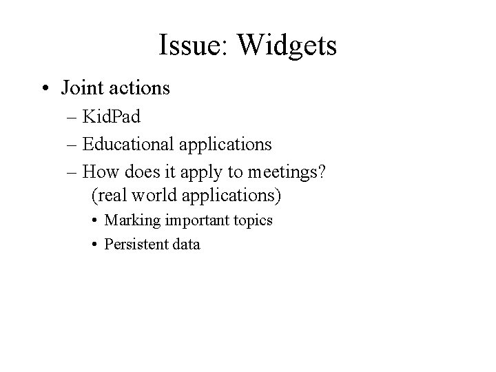 Issue: Widgets • Joint actions – Kid. Pad – Educational applications – How does