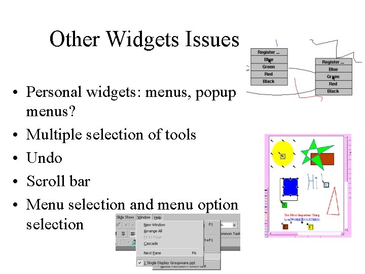 Other Widgets Issues • Personal widgets: menus, popup menus? • Multiple selection of tools